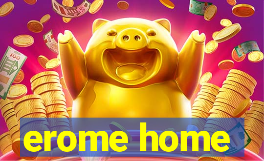 erome home